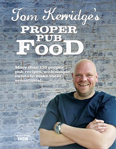 Tom Kerridge's Proper Pub Food: 0ver 130 pub recipes with simple twists to make them sensational